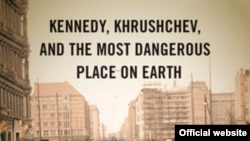 Книга Фредерика Кэмпа "Берлин 1961: Кеннеди, Хрущев и самое опасное место на Земле"